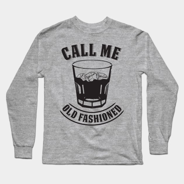 Whiskey Drink / Whisky On The Rocks T-Shirt "Call Me Old Fashioned" For Whiskey Drinkers And Kentucky Bourbon Fans / Liquor & Rye Booze Tee Long Sleeve T-Shirt by TheCreekman